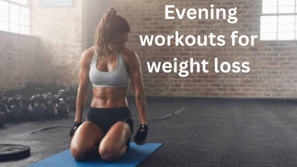 Evening Workouts For Weight Loss